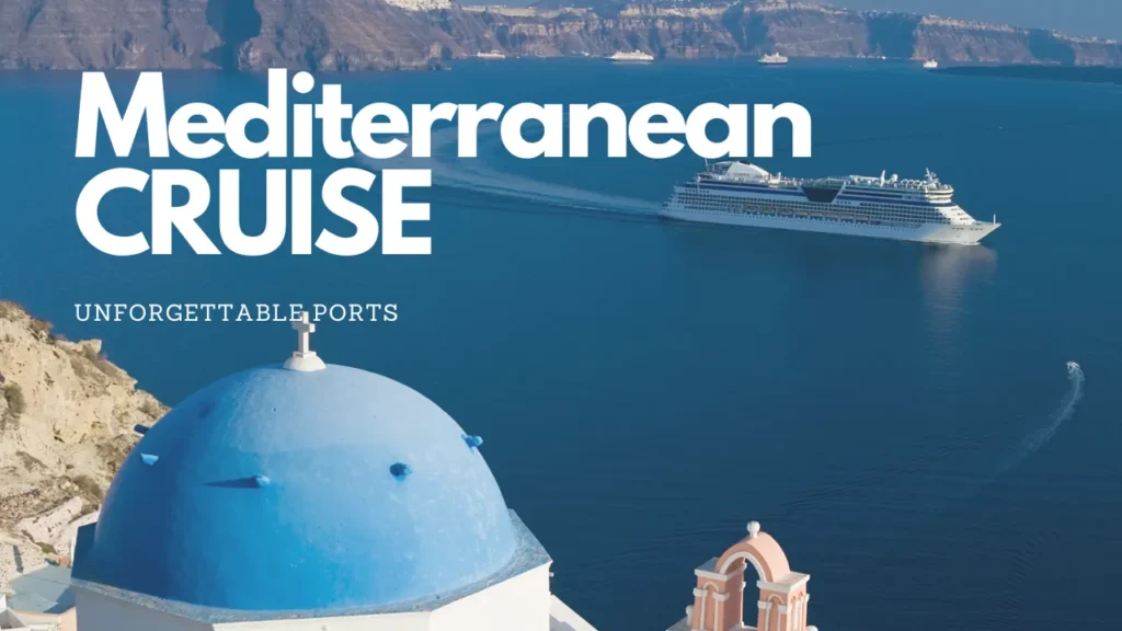 Mediterranean Cruise: Unforgettable Ports You Can't Miss